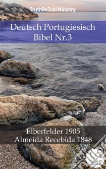 Deutsch Portugiesisch Bibel Nr.3Elberfelder 1905 - Almeida Recebida 1848. E-book. Formato EPUB ebook di Truthbetold Ministry