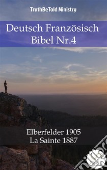 Deutsch Französisch Bibel Nr.4Elberfelder 1905 - La Sainte 1887. E-book. Formato EPUB ebook di Truthbetold Ministry