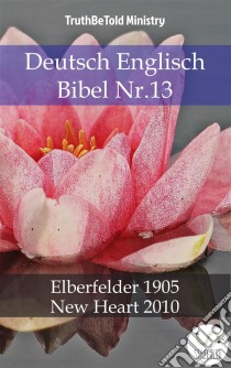 Deutsch Englisch Bibel Nr.13Elberfelder 1905 - New Heart 2010. E-book. Formato EPUB ebook di Truthbetold Ministry