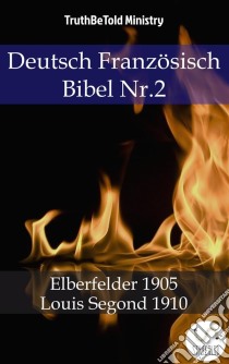 Deutsch Französisch Bibel Nr.7Elberfelder 1905 - Louis Segond 1910. E-book. Formato EPUB ebook di Truthbetold Ministry