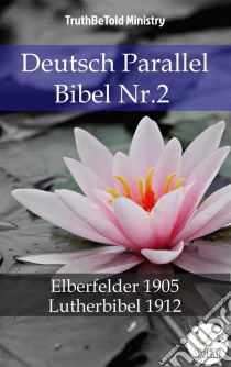 Deutsch Parallel Bibel Nr.2Elberfelder 1905 - Lutherbibel 1912. E-book. Formato EPUB ebook di Truthbetold Ministry