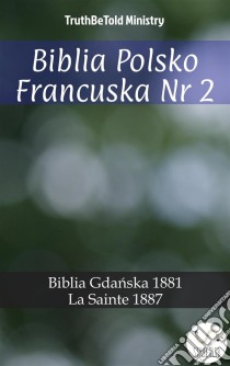 Biblia Polsko Francuska Nr 2Biblia Gdanska 1881 - La Sainte 1887. E-book. Formato EPUB ebook di Truthbetold Ministry