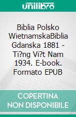 Biblia Polsko WietnamskaBiblia Gdanska 1881 - Ti?ng Vi?t Nam 1934. E-book. Formato EPUB ebook