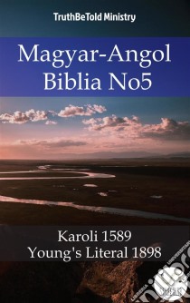 Magyar-Angol Biblia No5Karoli 1589 - Young´s Literal 1898. E-book. Formato EPUB ebook di Truthbetold Ministry