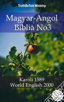 Magyar-Angol Biblia No3Karoli 1589 - World English 2000. E-book. Formato EPUB ebook di Truthbetold Ministry