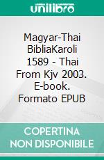 Magyar-Thai BibliaKaroli 1589 - Thai From Kjv 2003. E-book. Formato EPUB ebook di Truthbetold Ministry