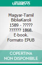 Magyar-Tamil BibliaKaroli 1589 - ????? ?????? 1868. E-book. Formato EPUB ebook di Truthbetold Ministry