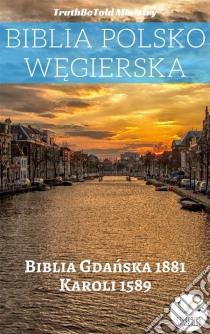 Biblia Polsko WegierskaBiblia Gdanska 1881 - Karoli 1589. E-book. Formato EPUB ebook di Truthbetold Ministry