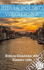 Biblia Polsko WegierskaBiblia Gdanska 1881 - Karoli 1589. E-book. Formato EPUB ebook