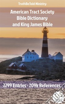 American Tract Society Bible Dictionary and King James Bible2299 Entries and 209k References. E-book. Formato EPUB ebook di Truthbetold Ministry