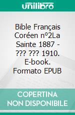 Bible Français Coréen n°2La Sainte 1887 - ??? ??? 1910. E-book. Formato EPUB ebook