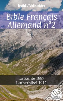 Bible Français Allemand n°2La Sainte 1887 - Lutherbibel 1912. E-book. Formato EPUB ebook di Truthbetold Ministry