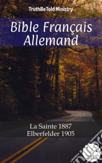 Bible Français AllemandLa Sainte 1887 - Elberfelder 1905. E-book. Formato EPUB ebook di Truthbetold Ministry