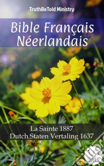 Bible Français Néerlandais n°2La Sainte 1887 - Statenvertaling 1637. E-book. Formato EPUB ebook di Truthbetold Ministry