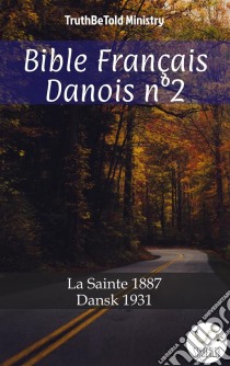 Bible Français Danois n°2La Sainte 1887 - Dansk 1931. E-book. Formato EPUB ebook di Truthbetold Ministry