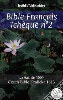 Bible Français Tchèque n°2La Sainte 1887 - Czech Bible Kralicka 1613. E-book. Formato EPUB ebook di Truthbetold Ministry