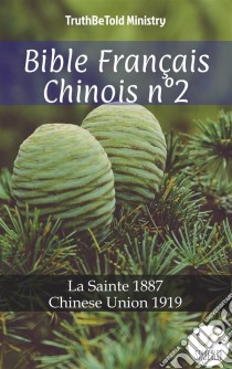 Bible Français Chinois n°2La Sainte 1887 - Chinese Union 1919. E-book. Formato EPUB ebook di Truthbetold Ministry