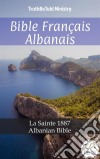 Bible Français AlbanaisLa Sainte 1887 - Albanian Bible. E-book. Formato EPUB ebook