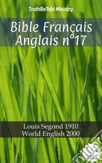 Bible Français Anglais n°17Louis Segond 1910 - World English 2000. E-book. Formato EPUB ebook di Truthbetold Ministry