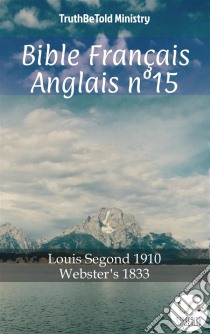 Bible Français Anglais n°15Louis Segond 1910 - Webster´s 1833. E-book. Formato EPUB ebook di Truthbetold Ministry