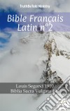 Bible Français Latin n°2Louis Segond 1910 - Biblia Sacra Vulgata 405. E-book. Formato EPUB ebook