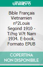 Bible Français Vietnamien n°2Louis Segond 1910 - Ti?ng Vi?t Nam 1934. E-book. Formato EPUB ebook di Truthbetold Ministry