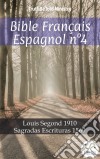 Bible Français Espagnol n°4Louis Segond 1910 - Sagradas Escrituras 1569. E-book. Formato EPUB ebook