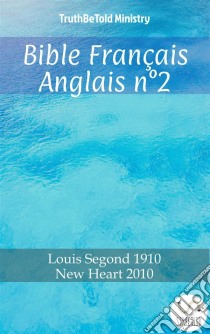 Bible Français Anglais n°2Louis Segond 1910 - New Heart 2010. E-book. Formato EPUB ebook di Truthbetold Ministry