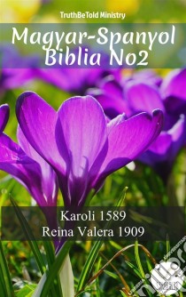 Magyar-Spanyol Biblia No2Karoli 1589 - Reina Valera 1909. E-book. Formato EPUB ebook di Truthbetold Ministry