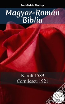 Magyar-Román BibliaKaroli 1589 - Cornilescu 1921. E-book. Formato EPUB ebook di Truthbetold Ministry