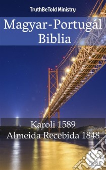 Magyar-Portugál BibliaKaroli 1589 - Almeida Recebida 1848. E-book. Formato EPUB ebook di Truthbetold Ministry