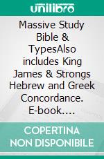 Massive Study Bible & TypesAlso includes King James & Strongs Hebrew and Greek Concordance. E-book. Formato EPUB ebook di Truthbetold Ministry