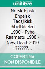 Norsk Finsk Engelsk Tadsjikisk BibelBibelen 1930 - Pyhä Raamattu 1938 - New Heart 2010 - ?????? ???????? 2016. E-book. Formato EPUB ebook di Truthbetold Ministry