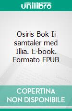 Osiris Bok Ii samtaler med Illia. E-book. Formato EPUB ebook