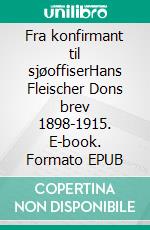 Fra konfirmant til sjøoffiserHans Fleischer Dons brev 1898-1915. E-book. Formato EPUB ebook di Hilde Dons Jensen