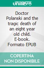 Doctor Polanski and the tragic death of an eight year old child. E-book. Formato EPUB ebook di Lars Nilsson