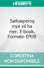 Sarkasperog mye vil ha mer. E-book. Formato EPUB ebook di Håvard Ravnanger Innbjør