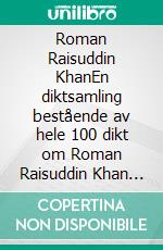 Roman Raisuddin KhanEn diktsamling bestående av hele 100 dikt om Roman Raisuddin Khan som lillebror. E-book. Formato EPUB ebook
