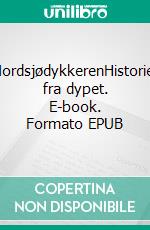 NordsjødykkerenHistorier fra dypet. E-book. Formato EPUB ebook