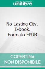 No Lasting City. E-book. Formato EPUB ebook