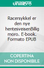 Racersykkel er den nye hentesveisenBillig moro. E-book. Formato EPUB ebook di Herodes Falsk