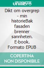Dikt om overgrep - min historieBak fasaden brenner sannheten. E-book. Formato EPUB ebook