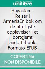 Hayastan - Reiser i ArmeniaEn bok om de utroligste opplevelser i et bortgjemt land.. E-book. Formato EPUB ebook