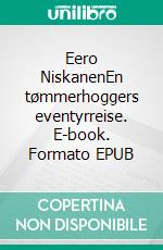 Eero NiskanenEn tømmerhoggers eventyrreise. E-book. Formato EPUB ebook