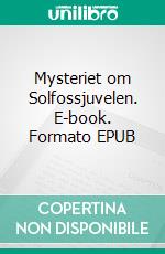 Mysteriet om Solfossjuvelen. E-book. Formato EPUB ebook