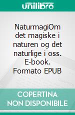 NaturmagiOm det magiske i naturen og det naturlige i oss. E-book. Formato EPUB ebook
