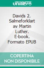 Davids 2. Salmeforklart av Martin Luther. E-book. Formato EPUB ebook