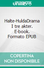 Halte-HuldaDrama I tre akter. E-book. Formato EPUB ebook