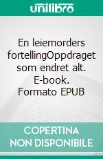 En leiemorders fortellingOppdraget som endret alt. E-book. Formato EPUB ebook