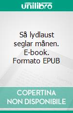 Så lydlaust seglar månen. E-book. Formato EPUB ebook